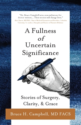 A Fullness of Uncertain Significance: Stories of Surgery, Clarity, & Grace - Bruce Campbell