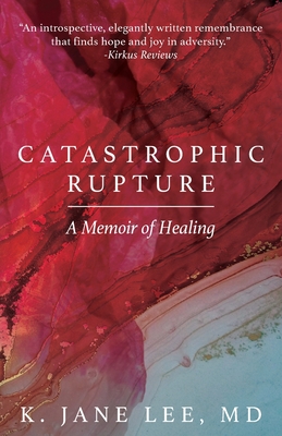 Catastrophic Rupture: A Memoir of Healing - K. Jane Lee