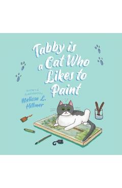 Coperta cărții 'Tabby is a Cat Who Likes to Paint - Melissa L. Hillmer'