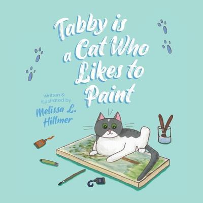 Coperta cărții 'Tabby is a Cat Who Likes to Paint - Melissa L. Hillmer'