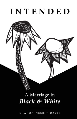 Intended: A Marriage in Black & White - Sharon Nesbit-davis
