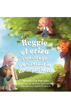 Coperta cărții 'Reggie el erizo construye un santuario de seguridad - Mckenzie Hensen'