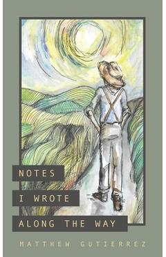 Poza produsului Notes I Wrote Along the Way - Matthew Gutierrez