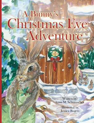 A Bunny's Christmas Eve Adventure - Anna Schumacher