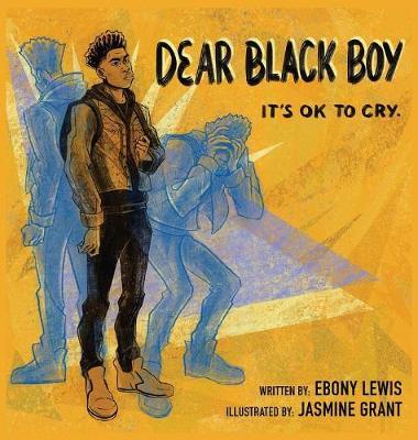 Dear Black Boy: It's Ok to Cry - Ebony Lewis