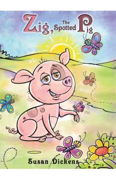 Coperta cărții 'Zig, the Spotted Pig - Susan Dickens'