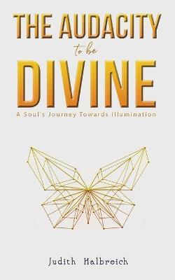 The Audacity to be Divine - Judith Halbreich