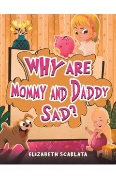 Coperta cărții 'Why Are Mommy and Daddy Sad? - Elizabeth Scarlata'
