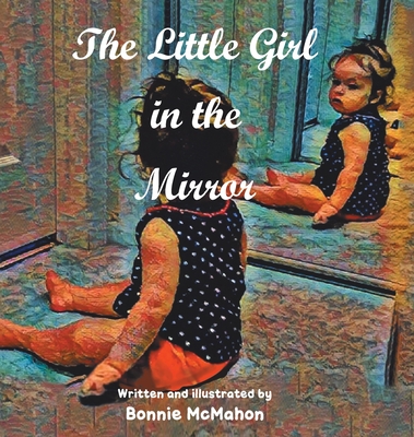 Coperta cărții 'The Little Girl in the Mirror - Bonnie Mcmahon'