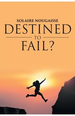 Poza produsului Destined To Fail?: Can failure be inevitable? - Solaire Nougaisse