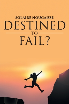 Destined To Fail?: Can failure be inevitable? - Solaire Nougaisse