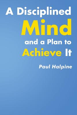 A Disciplined Mind and a Plan to Achieve It - Paul Halpine