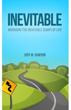 Coperta cărții 'Inevitable: Managing the Inevitable Bumps of Life - Jody M. Dawson'