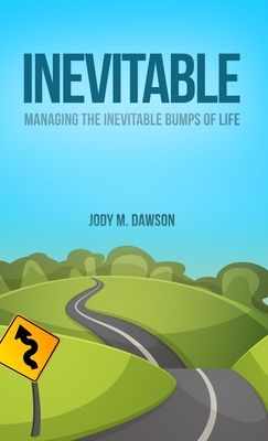 Coperta cărții 'Inevitable: Managing the Inevitable Bumps of Life - Jody M. Dawson'