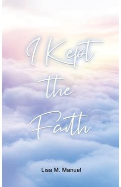 Coperta cărții 'I Kept the Faith - Lisa M. Manuel'