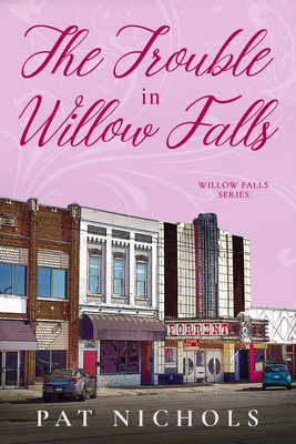 The Trouble In Willow Falls - Pat Nichols