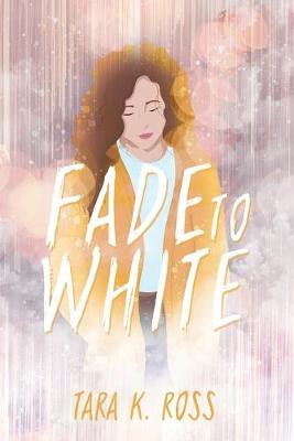 Fade to White - Tara K. Ross