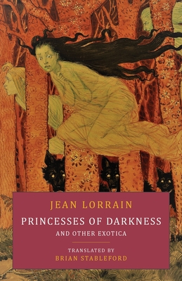 Princesses of Darkness and Other Exotica - Jean Lorrain