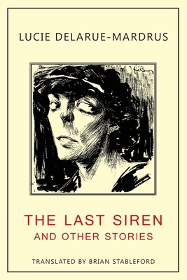 The Last Siren: and Other Stories - Lucie Delarue-mardrus