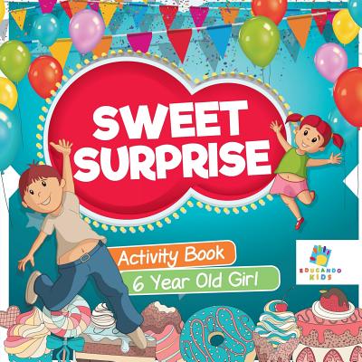 Sweet Surprise Activity Book 6 Year Old Girl - Educando Kids