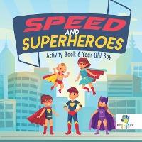 Speed and Superheroes Activity Book 6 Year Old Boy - Educando Kids