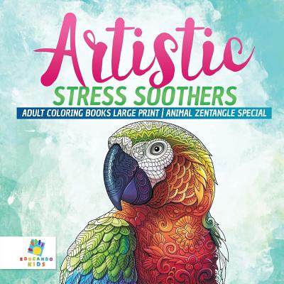 Artistic Stress Soothers - Adult Coloring Books Large Print - Animal Zentangle Special - Educando Adults