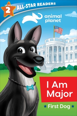 Animal Planet All-Star Readers: I Am Major, First Dog, Level 2 - Brenda Scott Royce