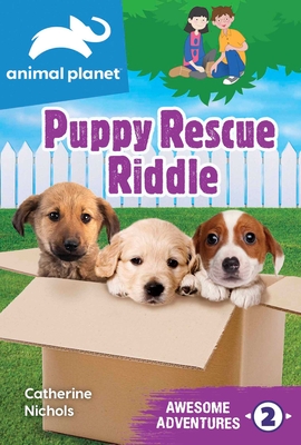 Animal Planet Awesome Adventures: Puppy Rescue Riddle - Catherine Nichols