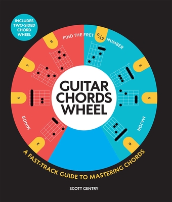 Guitar Chords Wheel: A Fast-Track Guide to Mastering Chords - Scott Gentry