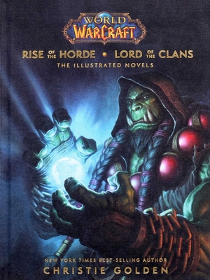 World of Warcraft: Rise of the Horde & Lord of the Clans: The Illustrated Novels - Christie Golden