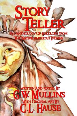 Story Teller An Anthology Of Folklore From The Native American Indians - G. W. Mullins