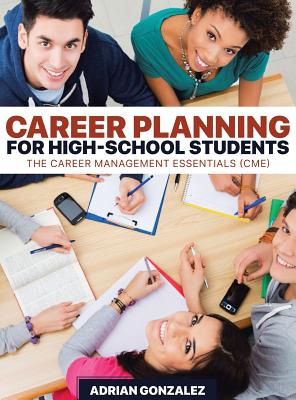 Career Planning for High-School Students: The Career Management Essentials (CME) - Adrian Gonzalez