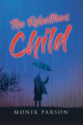 The Rebellious Child - Monik Parson