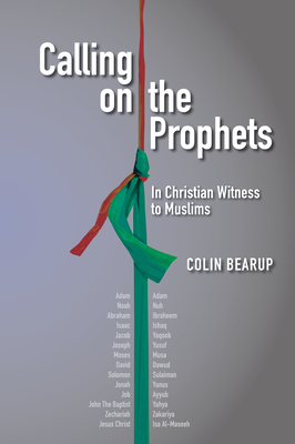 Calling on the Prophets: In Christian Witness to Muslims - Colin Bearup