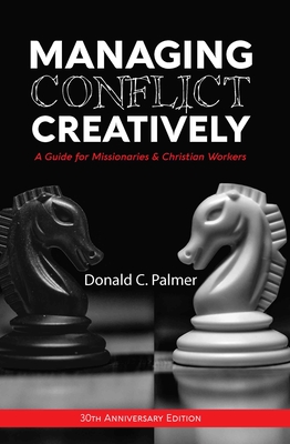 Coperta cărții 'Managing Conflict Creatively (30th Anniversary Edition): A Guide for Missionaries & Christian Workers - Donald C. Palmer'