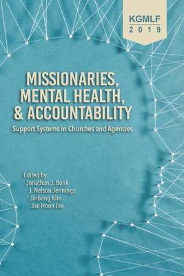 Missionaries, Mental Health, and Accountability: Support Systems in Churches and Agencies - Jonathan J. Bonk