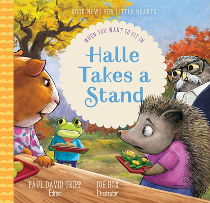 Halle Takes a Stand: When You Want to Fit in - Paul David Tripp