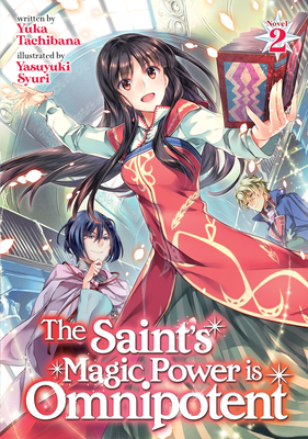 The Saint's Magic Power Is Omnipotent (Light Novel) Vol. 2 - Yuka Tachibana