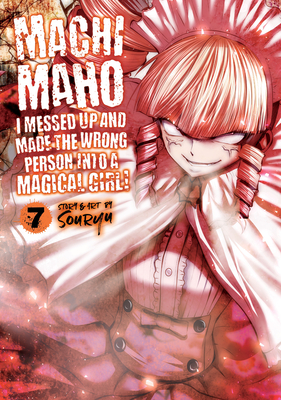 Machimaho: I Messed Up and Made the Wrong Person Into a Magical Girl! Vol. 7 - Souryu