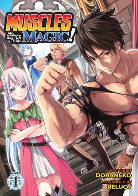 Muscles Are Better Than Magic! (Light Novel) Vol. 1 - Doraneko