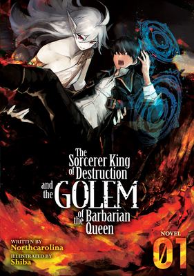 The Sorcerer King of Destruction and the Golem of the Barbarian Queen (Light Novel) Vol. 1 - Northcarolina