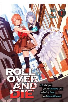 Coperta cărții 'Roll Over and Die: I Will Fight for an Ordinary Life with My Love and Cursed Sword! (Light Novel) Vol. 1 - Kiki'