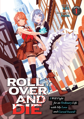 Coperta cărții 'Roll Over and Die: I Will Fight for an Ordinary Life with My Love and Cursed Sword! (Light Novel) Vol. 1 - Kiki'