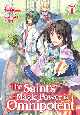 The Saint's Magic Power Is Omnipotent (Light Novel) Vol. 1 - Yuka Tachibana
