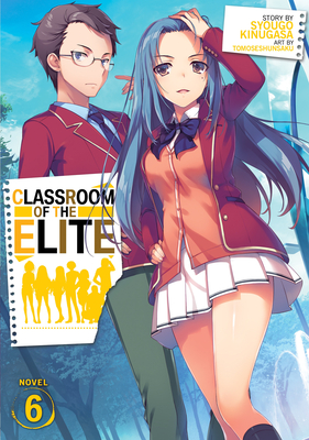 Classroom of the Elite (Light Novel) Vol. 6 - Syougo Kinugasa