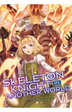 Coperta cărții 'Skeleton Knight in Another World (Light Novel) Vol. 6 - Ennki Hakari'