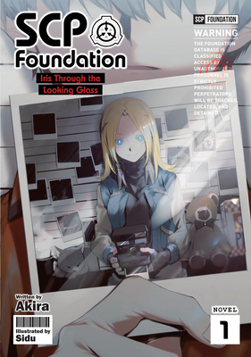 Scp Foundation: Iris Through the Looking Glass (Light Novel) Vol. 1 - Akira