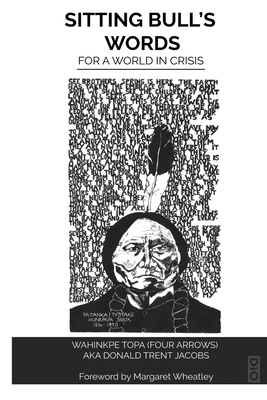 Sitting Bull's Words: For a World in Crisis - Four Arrows