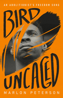 Bird Uncaged: An Abolitionist's Freedom Song - Marlon Peterson