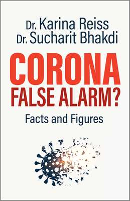 Corona, False Alarm?: Facts and Figures - Karina Reiss